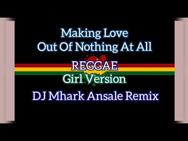 Making Love Out Of Nothing At All - Air Supply ( Reggae ) Girl Version DJ Mhark Remix class=