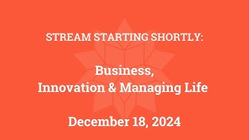 Business, Innovation and Managing Life (December 18, 2024)