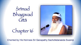 Srimad Bhagavad Gita Chapter 16 tutorial chanted by Sri Ganapathy Sachchidananda Swamiji