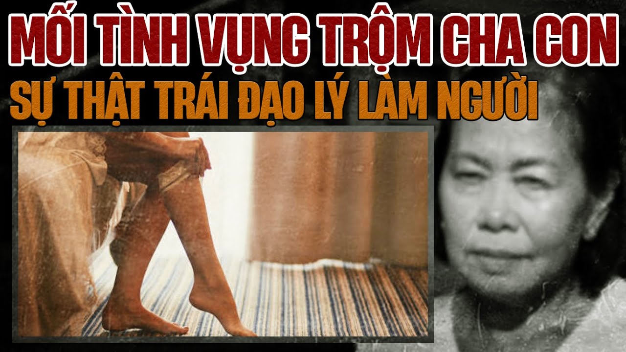 Kỳ Án Trung Quốc : Cha Con & Bí Mật Trái Đạo Lý Khó Nói