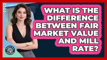 What Is The Difference Between Fair Market Value And Mill Rate? - Property Taxes Uncovered