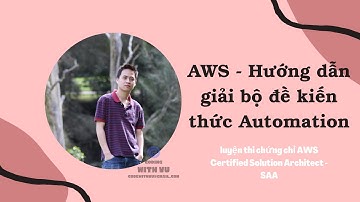 AWS - Hướng dẫn giải bộ đề kiến thức về dịch vụ Automation | luyện thi chứng chỉ SAA