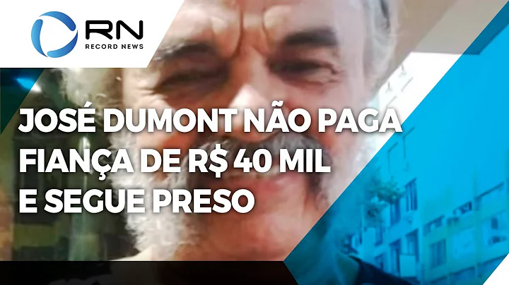 Ator Jos Dumont no paga fiana de R$ 40 mil e segue...