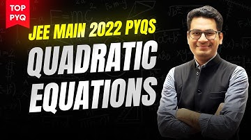 Quadratic Equation JEE Main PYQs | Top PYQs of JEE Main 2022 | JEE Main Math PYQs | MathonGo