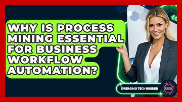 Why Is Process Mining Essential For Business Workflow Automation? - Emerging Tech Insider