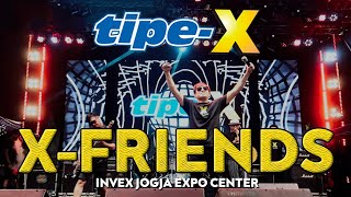 TIPE-X - X-FRIENDS LIVE IN INVEX JOGJA EXPO CENTER