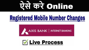 How To Change Online Axis Bank Registered  Mobile Number - Live Process
