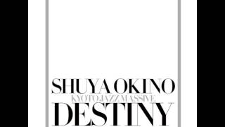 DESTINY / SHUYA OKINO of KYOTO JAZZ MASSIVE (06) Deep Into Sunshine feat N&#39;Dea Davenport