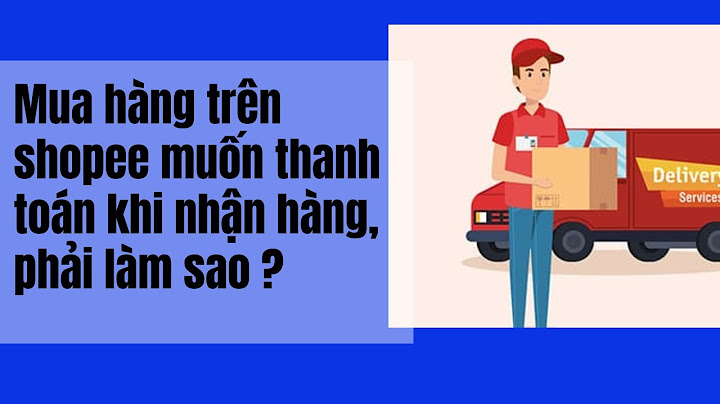 Cách thanh toán sau khi nhận hàng shopee