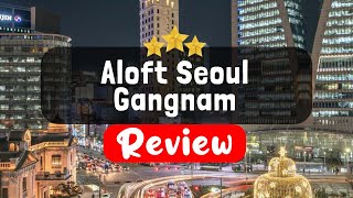 Aloft Seoul Gangnam Review - Is This Hotel Worth It?