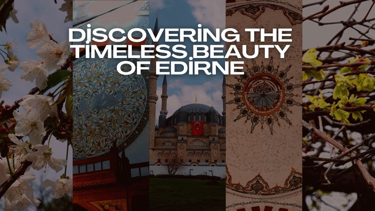 A Journey Through History | Exploring Edirne's Hidden Gems