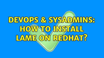 DevOps & SysAdmins: How to install LAME on redhat? (3 Solutions!!)