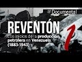 #Documental - El Reventón. Los inicios de la producción petrolera en Venezuela (1883-1943)