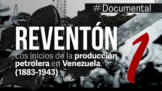 #Documental - El Reventón. Los inicios de la producción petrolera en Venezuela (1883-1943)