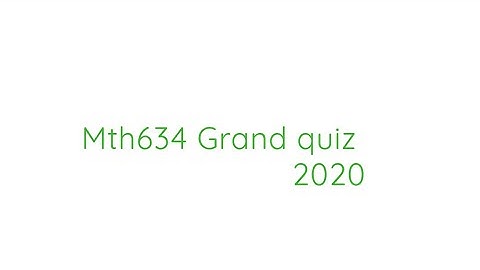 MTH634|Grand quiz 2020|Student#3