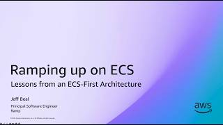 Ramp - Running at Scale on Amazon ECS-Lessons from an ECS-First Architecture | AWS Events