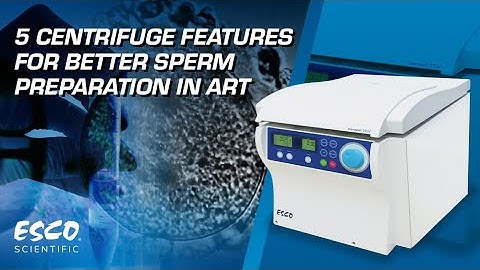 5 Centrifuge Features for A Successful Sperm Preparation in ART | Esco Scientific