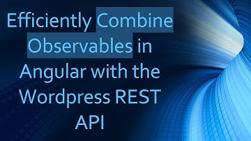 Efficiently Combine Observables in Angular with the Wordpress REST API