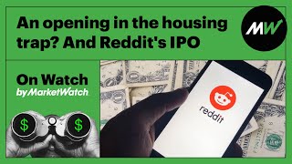 An opening in the housing trap? And Reddit's IPO | On Watch by MarketWatch by MarketWatch 198 views 2 months ago 23 minutes