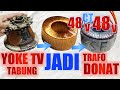 Cara membuat trafo donat dari yoke tv tabung bekas  pemula