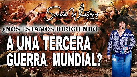 Sonia Waters - NOS ESTAMOS DIRIGIENDO A UNA TERCER...