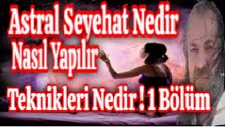 Astral Seyehat Nasıl Yapılır - Astral Seyehat Teknikleri Ders 1