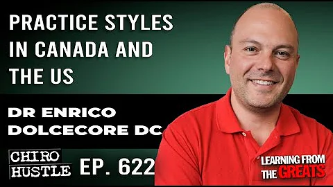 Practice Styles in Canada and the US with Dr Enrico Dolcecore DC - Chiro Hustle Podcast 622