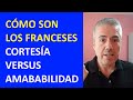 Francia: La Amabilidad y la Cortesía de los Franceses / Cómo son los Franceses