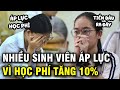 Nhiều sinh viên Đại học Hà Nội muốn nghỉ học, thấy &quot;áp lực kinh khủng&quot; vì trường tăng 10% học phí