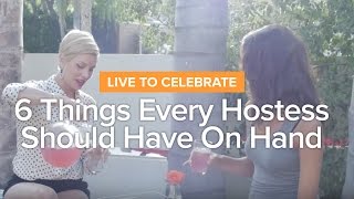 Live to Celebrate: 6 Things Every Hostess Should Have On Hand