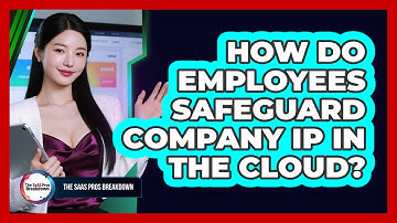How Do Employees Safeguard Company IP In The Cloud?