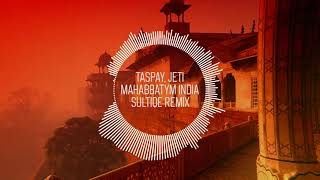 Taspay feat. Jeti - Mahabbatym India ( sultqe remix )