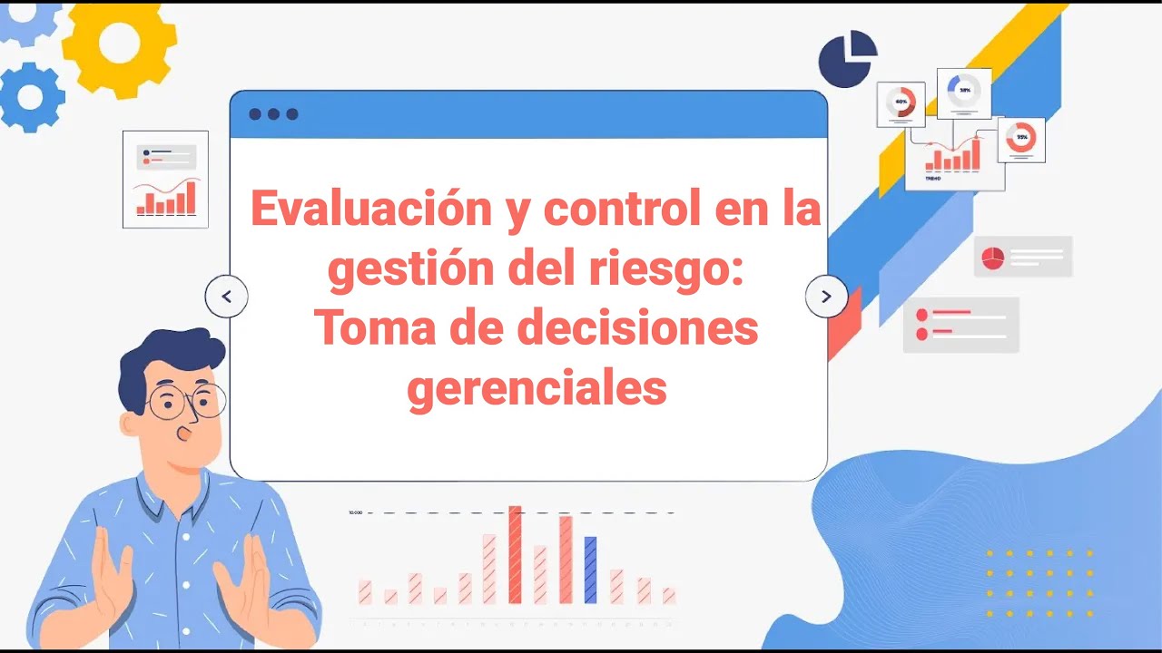 Evaluación y control en la gestión del riesgo: toma de decisiones ...