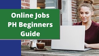Complete Online Jobs PH Tutorial for Beginners (Set up, Job Search tips, FAQs) | Work from Home