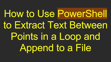 How to Use PowerShell to Extract Text Between Points in a Loop and Append to a File