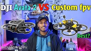 DJI avata 2 vs custom fpv drone which is best for videography and shooting purpose| #indiatownfpv 