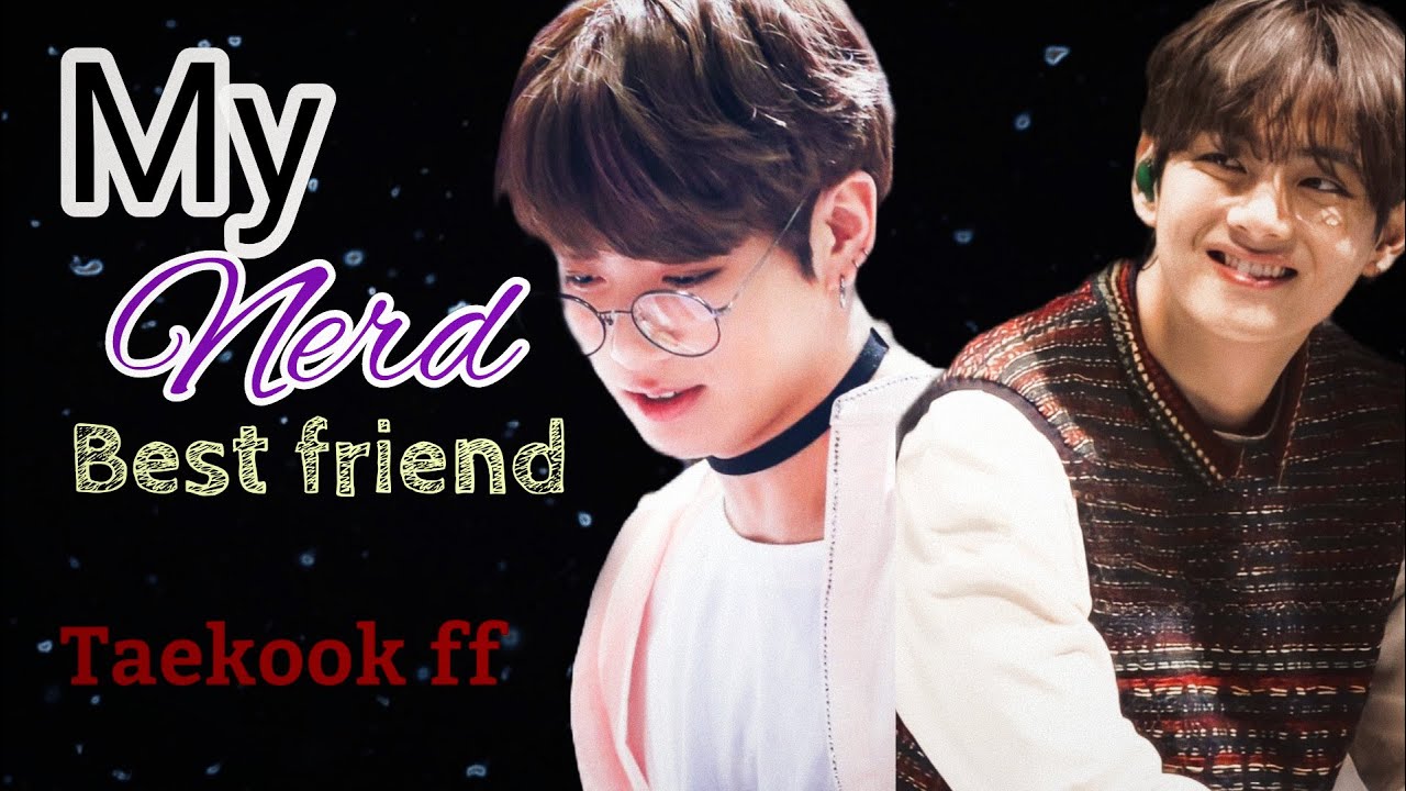 Taekook ff || My nerd best friend #taekook #taekookff #taekookoneshotff #toptae