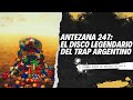 Antezana 247 el disco legendario del trap argentino