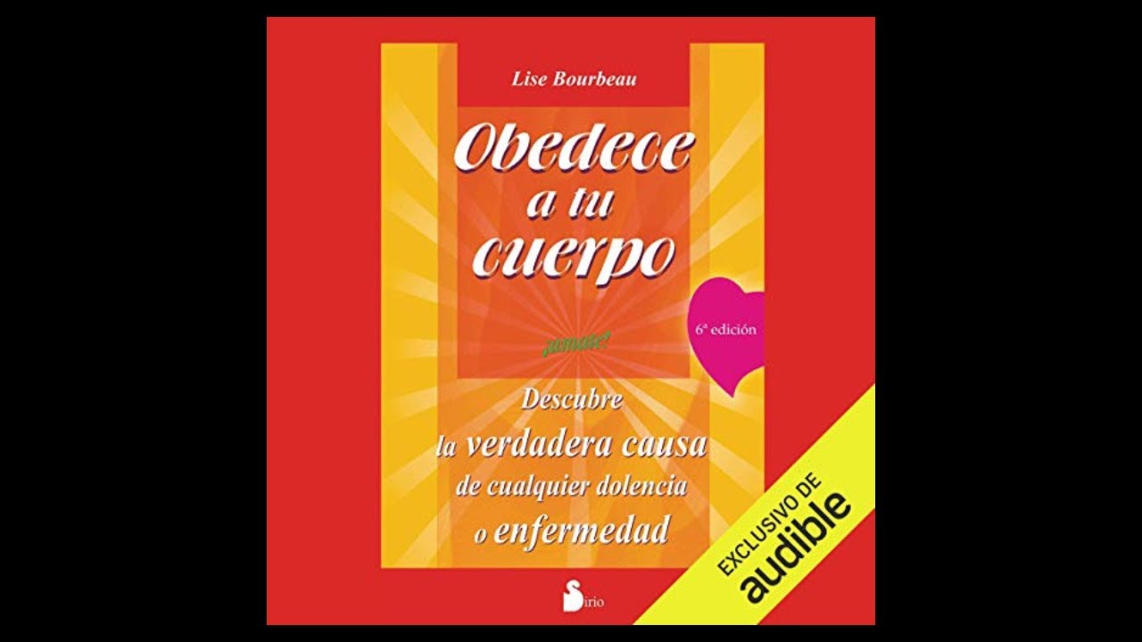 Obedece a Tu Cuerpo, Ámate (Audiolibro) 🎧 de Lise Bourbeau - YouTube