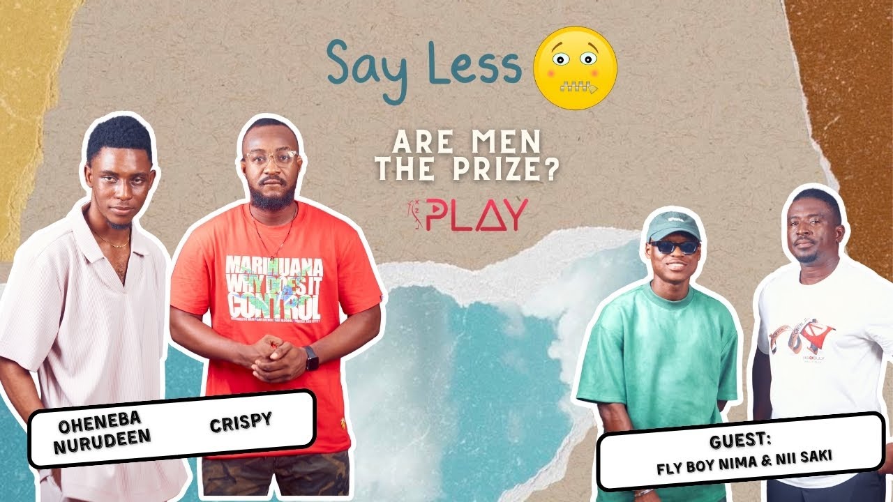 Are Men The Prize ft FLY NIMA BOY & NII SAKI || Say Less - Episode 6 ...