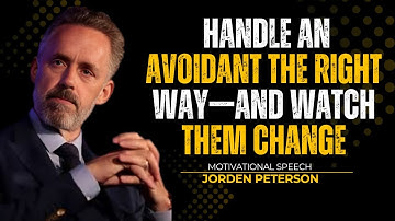 Handle an Avoidant the Right Way—and Watch Them Change | Jordan Peterson’s 12 Rules