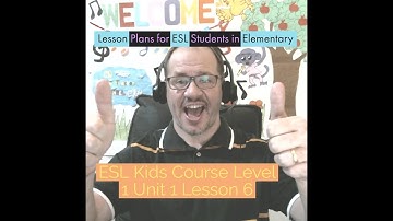 Lesson Plans for ESL Students in Elementary (Level 1 Unit 1 Lesson 6)