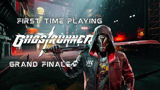 First Time Playing Ghostrunner GRAND FINALE... (No Commentary, Unedited 4K60FPS)