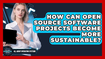 How Can Open Source Software Projects Become More Sustainable? - All About Operating Systems