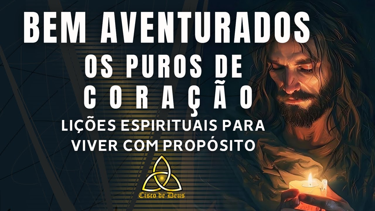 Bem Aventurados os Puros de Coração - Lições Espirituais Para Viver com Propósito