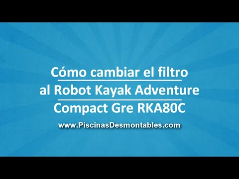 CÃ³mo cambiar el filtro al Robot Kayak Adventure Compact Gre RKA80C
