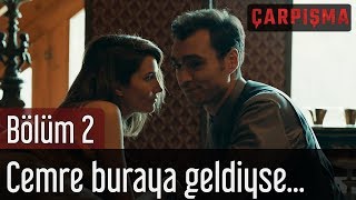 Çarpışma 2. Bölüm - Cemre Buraya Geldiyse...