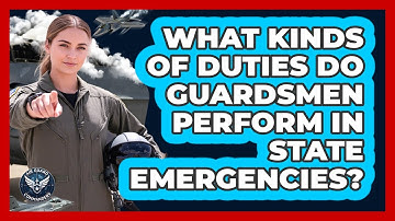 What Kinds Of Duties Do Guardsmen Perform In State Emergencies?