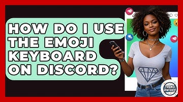 How Do I Use The Emoji Keyboard On Discord? - Trend Unwrapper