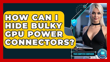 How Can I Hide Bulky GPU Power Connectors? - Your Computer Companion